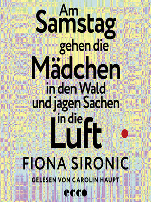 cover image of Am Samstag gehen die Mädchen in den Wald und jagen Sachen in die Luft